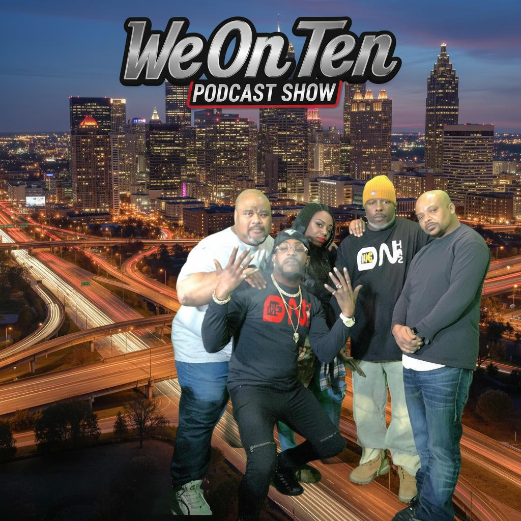 We On Ten Podcast Show | Atlanta's Culture Podcast